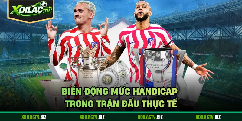 Biến động mức handicap trong trận đấu thực tế