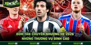 Bom Tấn Chuyển Nhượng Hè 2026 - Những Thương Vụ Đỉnh Cao