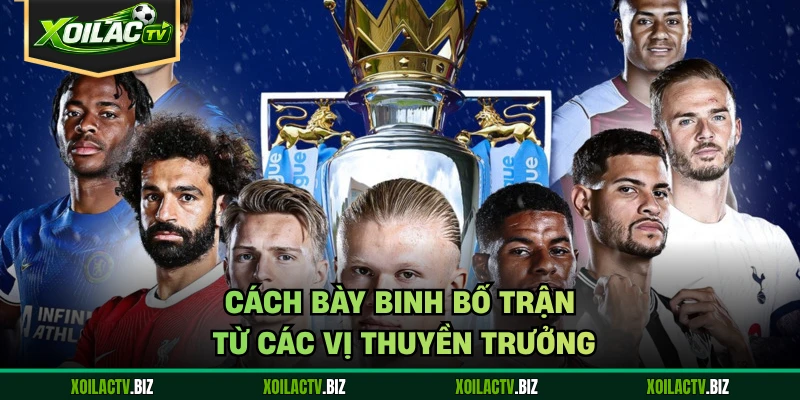 Cách bày binh bố trận từ các vị thuyền trưởng