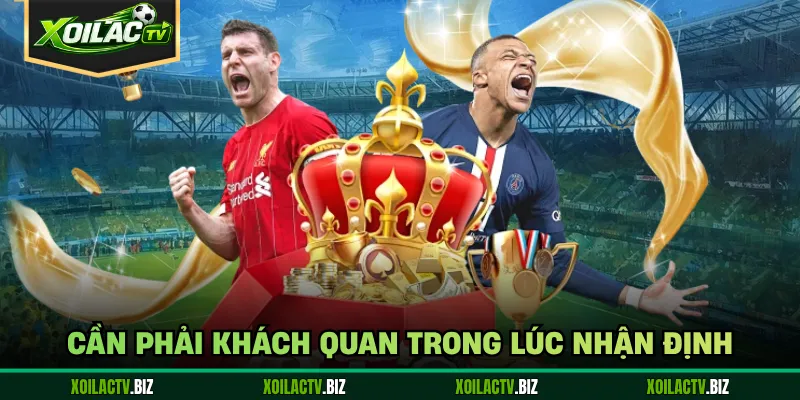 Cần phải khách quan trong lúc nhận định