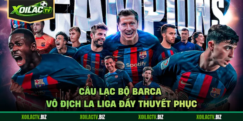 Câu lạc bộ Barca vô địch la liga đầy thuyết phục