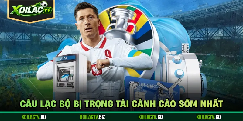 Câu lạc bộ bị trọng tài cảnh cáo sớm nhất