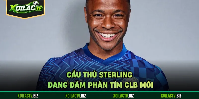 Cầu thủ Sterling đang đàm phán tìm CLB mới
