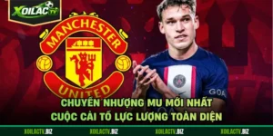 Chuyển Nhượng MU Mới Nhất - Cuộc Cải Tổ Lực Lượng Toàn Diện