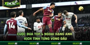 Cuộc Đua Top 4 Ngoại Hạng Anh - Kịch Tính Từng Vòng Đấu