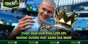 Cuộc Đua Vua Phá Lưới EPL - Những Gương Mặt Sáng Giá Nhất