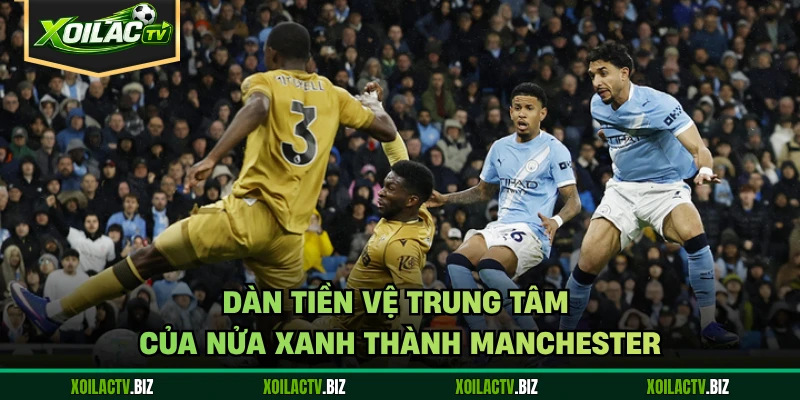 Dàn tiền vệ trung tâm của nửa xanh thành Manchester