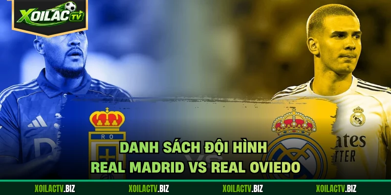 Danh sách đội hình Real Madrid vs Real Oviedo