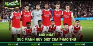 Đội Hình Arsenal Mới Nhất - Sức Mạnh Hủy Diệt Của Pháo Thủ