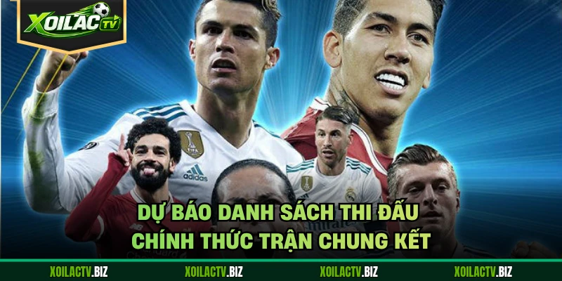 Dự báo danh sách thi đấu chính thức trận chung kết