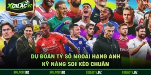 Dự Đoán Tỷ Số Ngoại Hạng Anh - Kỹ Năng Soi Kèo Chuẩn