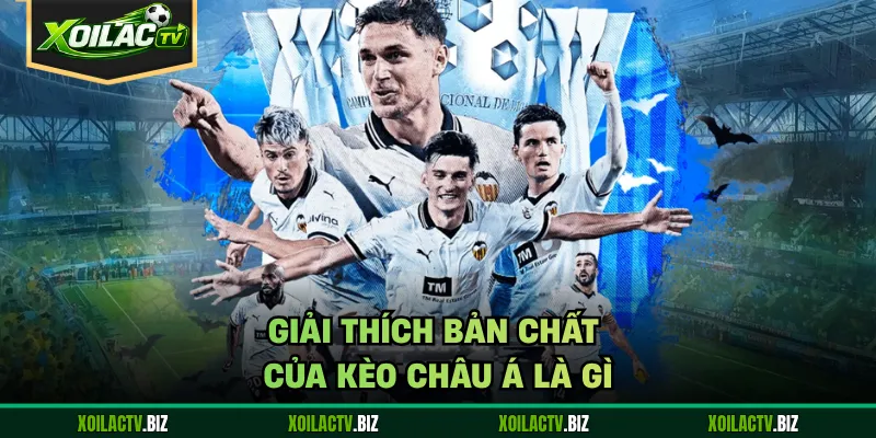 Giải thích bản chất của kèo châu Á là gì