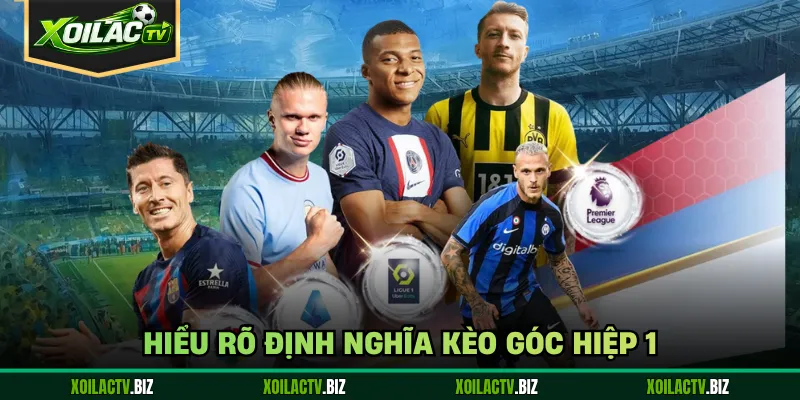 Hiểu rõ định nghĩa kèo góc hiệp 1