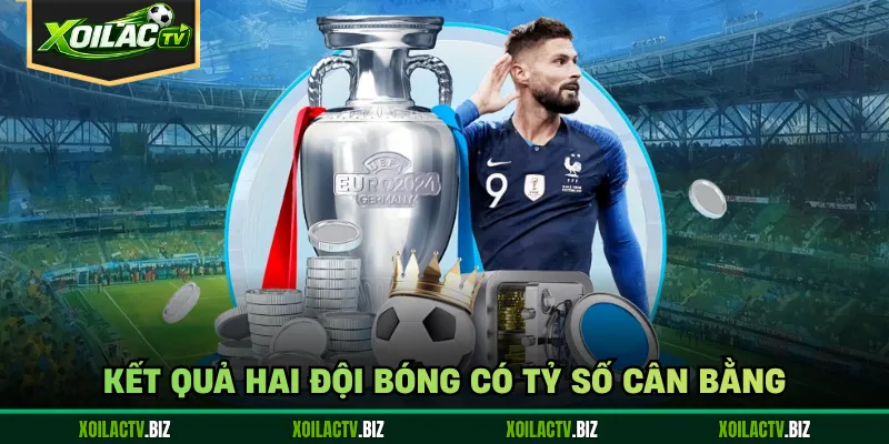 Kết quả hai đội bóng có tỷ số cân bằng