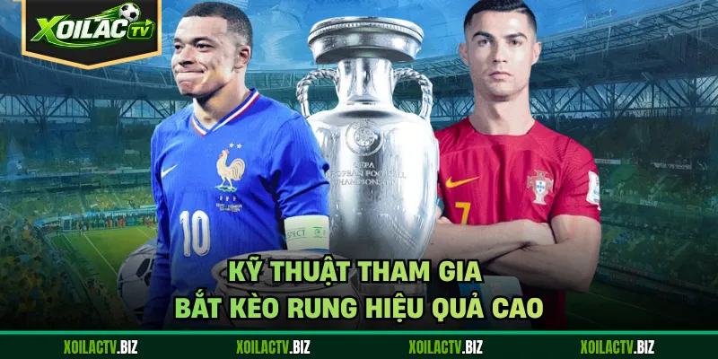 Kỹ thuật tham gia bắt kèo rung hiệu quả cao