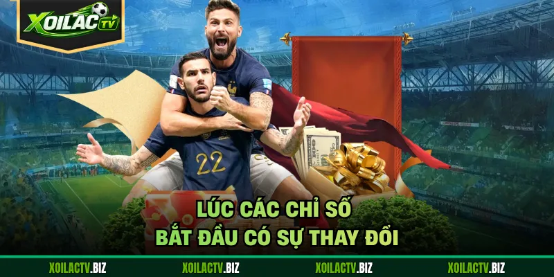 Lúc các chỉ số bắt đầu có sự thay đổi