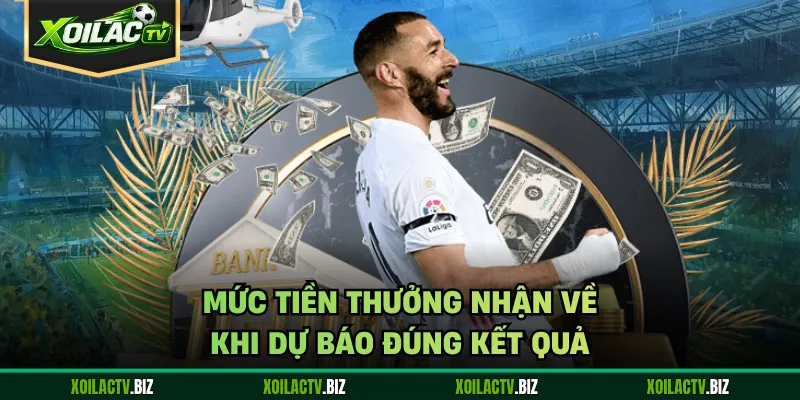Mức tiền thưởng nhận về khi dự báo đúng kết quả