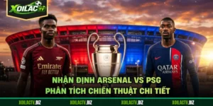 Nhận Định Arsenal Vs PSG - Phân Tích Chiến Thuật Chi Tiết