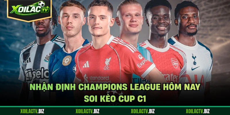 Nhận Định Champions League Hôm Nay – Soi Kèo Cup C1
