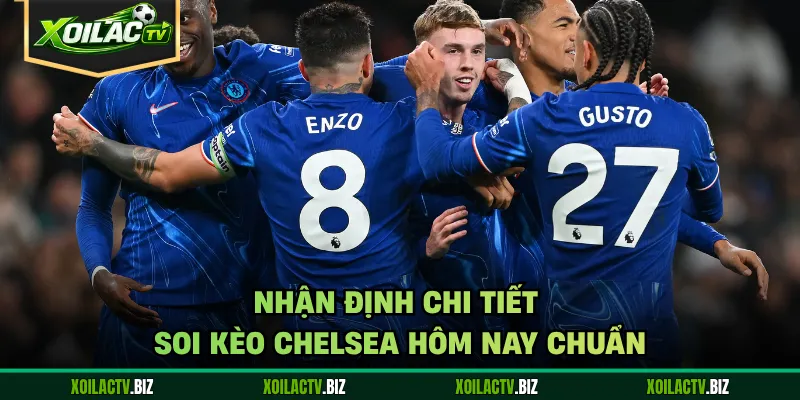 Nhận định chi tiết soi kèo Chelsea hôm nay chuẩn