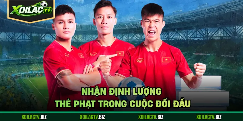 Nhận định lượng thẻ phạt trong cuộc đối đầu