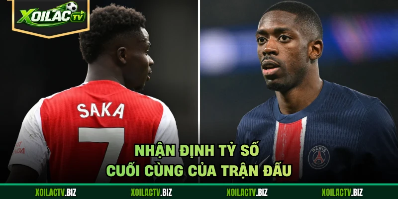 Nhận định tỷ số cuối cùng của trận đấu