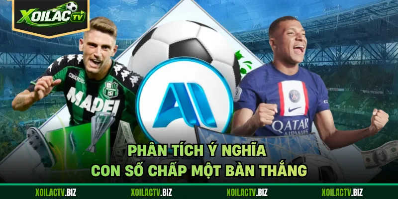 Phân tích ý nghĩa con số chấp một bàn thắng