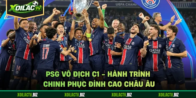PSG Vô Địch C1 – Hành Trình Chinh Phục Đỉnh Cao Châu Âu