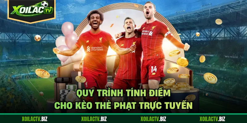 Quy trình tính điểm cho kèo thẻ phạt trực tuyến
