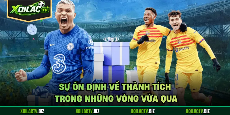 Sự ổn định về thành tích trong những vòng vừa qua