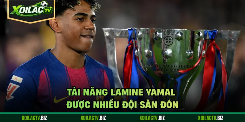 Tài năng Lamine Yamal được nhiều đội săn đón