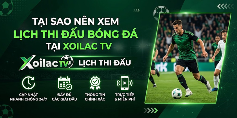 Lý do nên xem lịch thi đấu tại Xoilac TV
