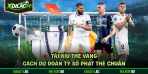 Tài Xỉu Thẻ Vàng - Cách Dự Đoán Tỷ Số Phạt Thẻ Chuẩn