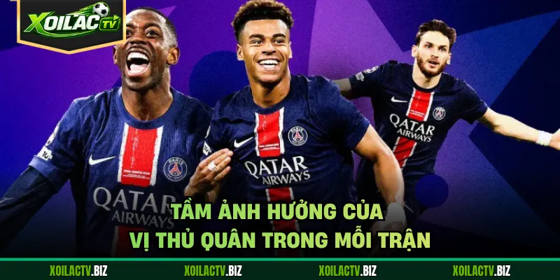 Tầm ảnh hưởng của vị thủ quân trong mỗi trận