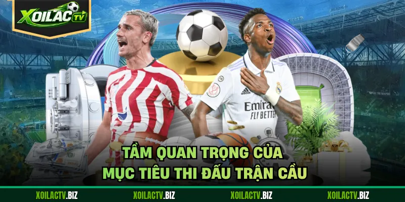 Tầm quan trọng của mục tiêu thi đấu trận cầu