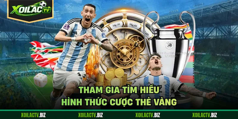 Tham gia tìm hiểu hình thức cược thẻ vàng