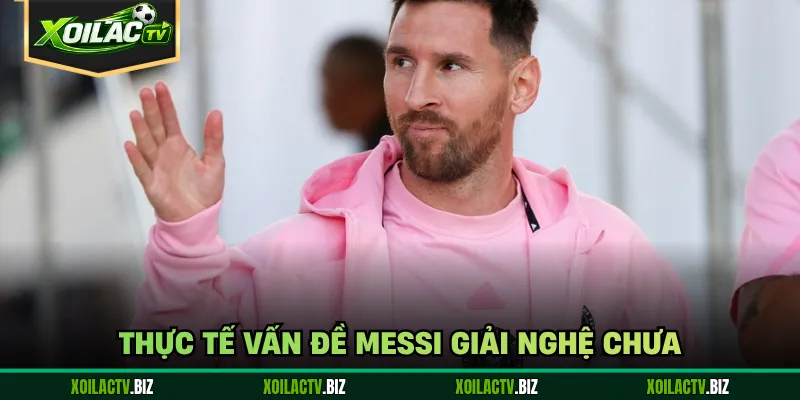 Thực tế vấn đề Messi giải nghệ chưa