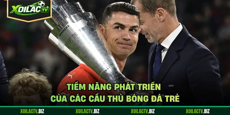 Tiềm năng phát triển của các cầu thủ bóng đá trẻ