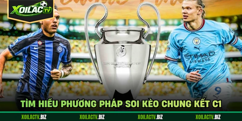 Tìm hiểu phương pháp soi kèo chung kết C1