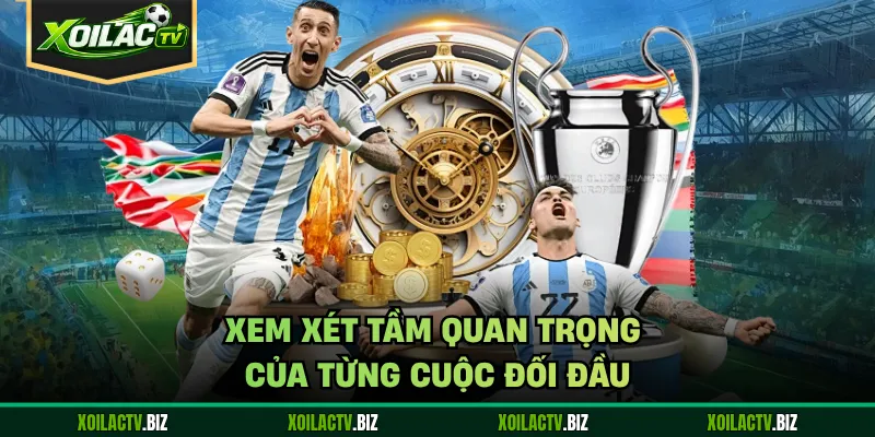 Xem xét tầm quan trọng của từng cuộc đối đầu